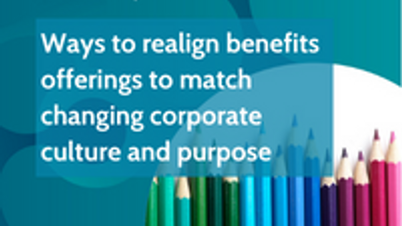 Webinar: Ways to realign benefits offerings to match changing corporate culture and purpose