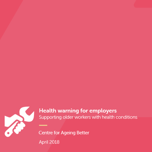 Report: Health warning for employers: Supporting older workers with health conditions 1