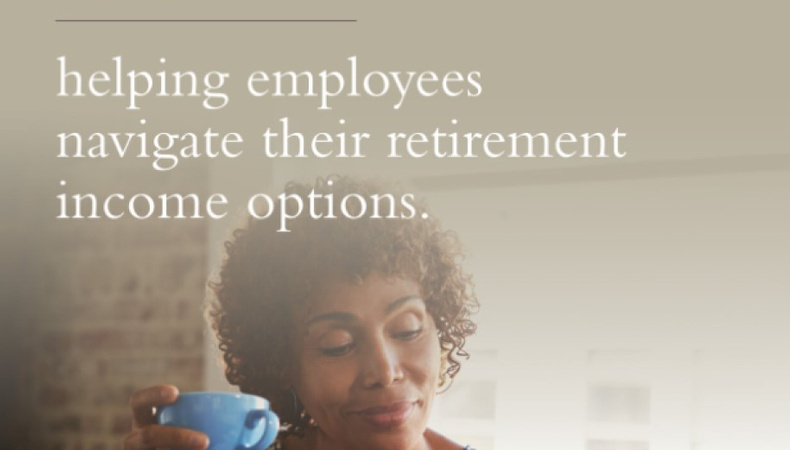 Report: Helping employees navigate their retirement income options 1